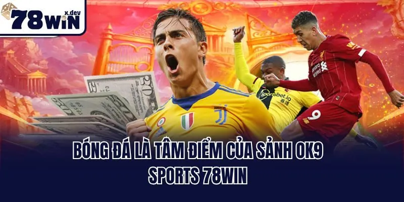 Bóng đá là tâm điểm của sảnh OK9 Sports 78win