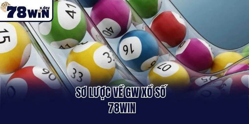 GW Xổ Số 78win - Thử Vận May Săn Thưởng Đến Hàng Tỷ Đồng 1 Sơ lược về GW xổ số 78win