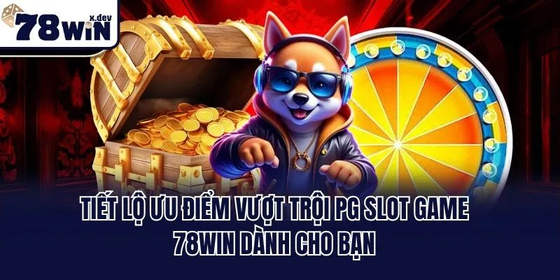 PG Slot Game 78win - Khám Phá Sảnh Nổ Hũ Rinh Thưởng Bạc Tỷ 2 Tiết lộ ưu điểm vượt trội PG slot game 78win dành cho bạn