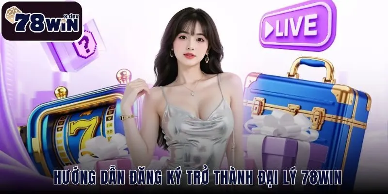 Trang Chủ 47 Đăng ký đại lý 78WIN nhận hoa hồng khủng